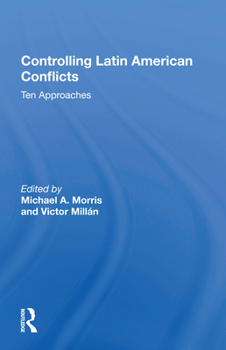 Paperback Controlling Latin American Conflicts: Ten Approaches Book