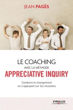 Paperback Le coaching avec la méthode Appreciate Inquiry: Conduire le changement en s'appuyant sur les réussites [French] Book