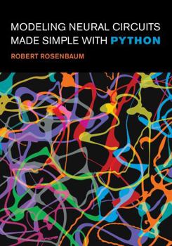 Paperback Modeling Neural Circuits Made Simple with Python Book