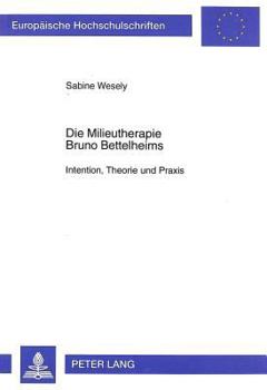Paperback Die Milieutherapie Bruno Bettelheims: Intention, Theorie Und PRAXIS [German] Book