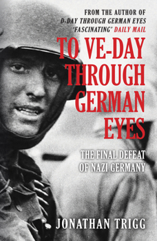 Paperback To Ve-Day Through German Eyes: The Final Defeat of Nazi Germany Book