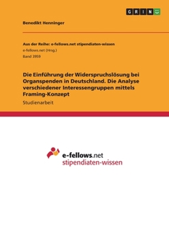 Paperback Die Einführung der Widerspruchslösung bei Organspenden in Deutschland. Die Analyse verschiedener Interessengruppen mittels Framing-Konzept [German] Book