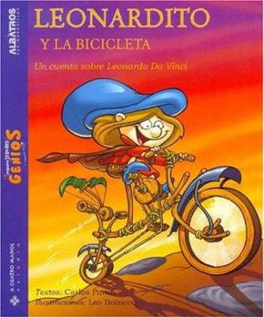 Leonardito Y La Bicicleta/ Leonardo, And the Bycicle: Un Cuento Sobre Leonardo Da Vinci (Pequenos Grandes Genios) - Book  of the Pequeños Grandes Genios