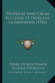 Paperback Proprium Sanctorum Ecclesiae Et Dioecesis Lausannensis (1703) [Latin] Book