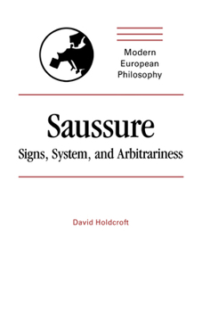 Saussure: Signs, System and Arbitrariness (Modern European Philosophy) - Book  of the Modern European Philosophy