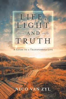 Paperback Life, Light and Truth: A Guide to a Transformed Life Book