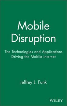Hardcover Mobile Disruption: The Technologies and Applications That Are Driving the Mobile Internet Book