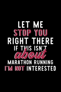 Paperback Let Me Stop You Right There If This Isn't About Marathon Running I'm Not Interested: Notebook for Marathon Running Lover - Great Christmas & Birthday Book