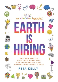 Hardcover Earth Is Hiring: The New Way to Live, Lead, Earn and Give for Millennials and Anyone Who Gives a Sh*t Book