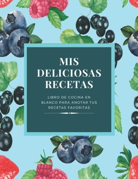 Paperback Mis Deliciosas Recetas: Libro de Cocina en Blanco para Anotar tus Recetas Favoritas [Spanish] Book