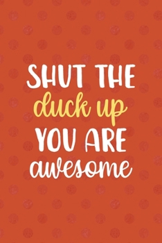 Paperback Shut The Duck Up You Are Awesome: All Purpose 6x9 Blank Lined Notebook Journal Way Better Than A Card Trendy Unique Gift Orange Points Rubber Duck Book