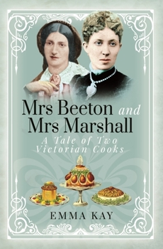 Hardcover Mrs Beeton and Mrs Marshall: A Tale of Two Victorian Cooks Book