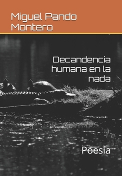 Decandencia humana en la nada: Poesía (Spanish Edition)