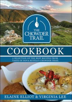 Hardcover The Chowder Trail Cookbook: A Selection of the Best Recipes from Taste of Nova Scotia's Chowder Trail Book