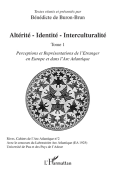 Paperback Altérité-Identité-Interculturalité (Tome 1): Perceptions et Représentations de l'Etranger en Europe et dans l'Arc Atlantique [French] Book