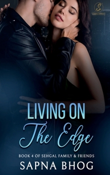 Living On The Edge: An Indian Billionaire enemies to lovers romance - Book #4 of the Sehgal Family & Friends