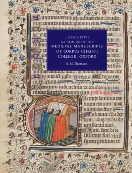 Hardcover A Descriptive Catalogue of the Medieval Manuscripts of Corpus Christi College, Oxford: Western Manuscripts Book