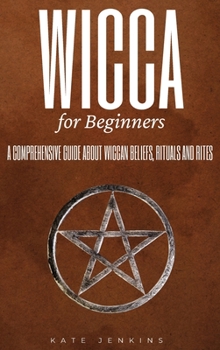 Hardcover Wicca for Beginners: A Comprehensive Guide about Wiccan Beliefs, Rituals and Rites Book