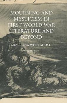 Paperback Mourning and Mysticism in First World War Literature and Beyond: Grappling with Ghosts Book