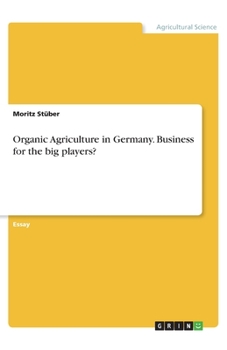 Paperback Organic Agriculture in Germany. Business for the big players? Book