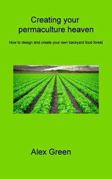 Hardcover Creating your permaculture heaven: How to design and create your own backyard food forest Book