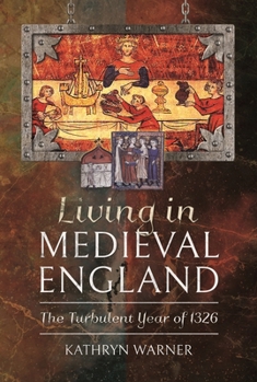 Paperback Living in Medieval England: The Turbulent Year of 1326 Book