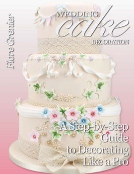 Wedding Cake Decoration: A Step-by-Step Guide to Decorating Like a Pro (Cake Craft & Decoration)