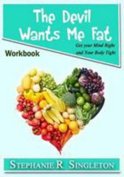 Paperback The Devil Wants Me Fat: Get Your Mind Right and Your Body Tight Workbook Book