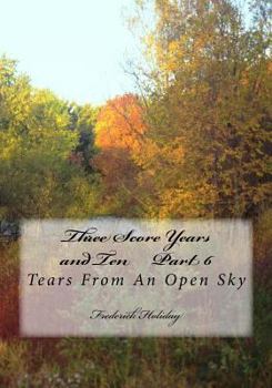 Paperback Three Score Years and Ten Part 6: Tears From An Open Sky Book