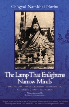 Paperback The Lamp That Enlightens Narrow Minds: The Life and Times of a Realized Tibetan Master, Khyentse Chokyi Wangchug Book