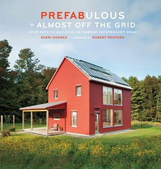 Hardcover Prefabulous + Almost Off the Grid: Your Path to Building an Energy-Independent Home Book