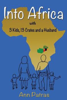 Into Africa: 3 Kids, 13 Crates and a Husband - Book #1 of the Into Africa