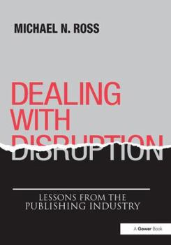 Paperback Dealing with Disruption: Lessons from the Publishing Industry Book