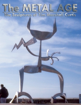 The Metal Age: The Sculptures of Tim Marshall Curtis