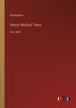 Paperback Denver Medical Times: Vol. XXIV Book