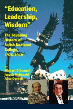 Paperback Education, Leadership, Wisdom: The Founding History of Salish Kootenai College, 1976-2010 Book