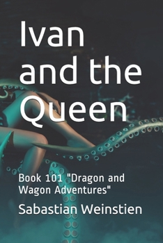Paperback Ivan and the Queen: Book 101 "Dragon and Wagon Adventures" Book