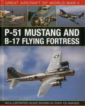 Hardcover Great Aircraft of World War II: P-51 Mustang & B-17 Flying Fortress: An Illustrated Guide Shown in Over 100 Images Book