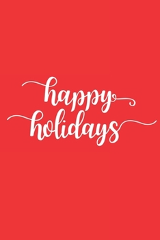 Happy Holidays: 105 Undated Blank Lined Pages : Paperback Journal