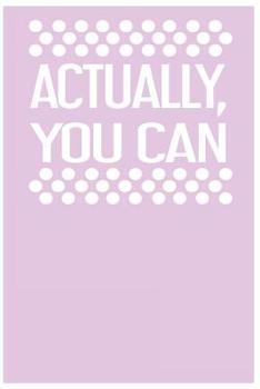 Actually You Can