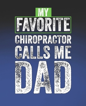 My Favorite Chiropractor Calls Me Dad: Funny Chiropractor Gift, College Ruled Composition Notebook, 7.5 x 9.25 Blank Lined Journal to Write in, Diary Note Book