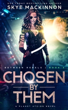 Chosen By Them: Planet Athion Series - Book #3 of the Between Rebels 