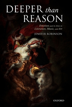Paperback Deeper than Reason Emotion and its Role in Literature, Music, and Art (Paperback) Book