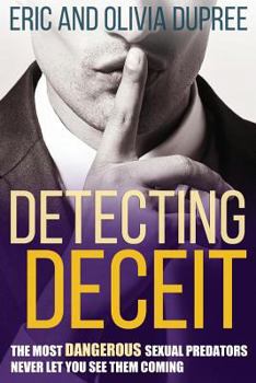 Paperback Detecting Deceit: The Most Dangerous Sexual Predators Never Let You See Them Coming Book