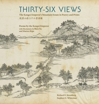 Hardcover Thirty-Six Views: The Kangxi Emperor's Mountain Estate in Poetry and Prints Book