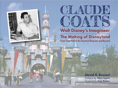 Hardcover Claude Coats: Walt Disney's Imagineer: The Making of Disneyland from Toad Hall to the Haunted Mansion and Beyond Book