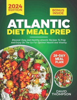 Paperback Atlantic Diet Meal Prep: Discover Easy and Healthy Atlantic Recipes to Prep and Enjoy on the Go for Optimal Health and Vitality - Includes a 28 Book