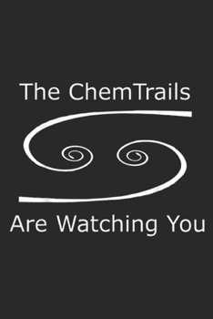 The ChemTrails Are Watching You: The ChemTrails Are Watching You Conspiracy Theory Journal/Notebook Blank Lined Ruled 6x9 100 Pages