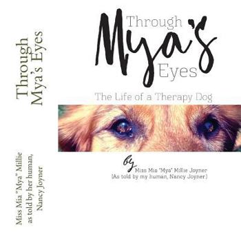 Through Mya's Eyes: My Life As A Therapy Dog