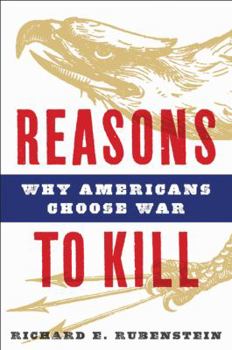 Hardcover Reasons to Kill: Why Americans Choose War Book